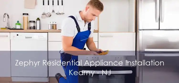 Zephyr Residential Appliance Installation Kearny - NJ